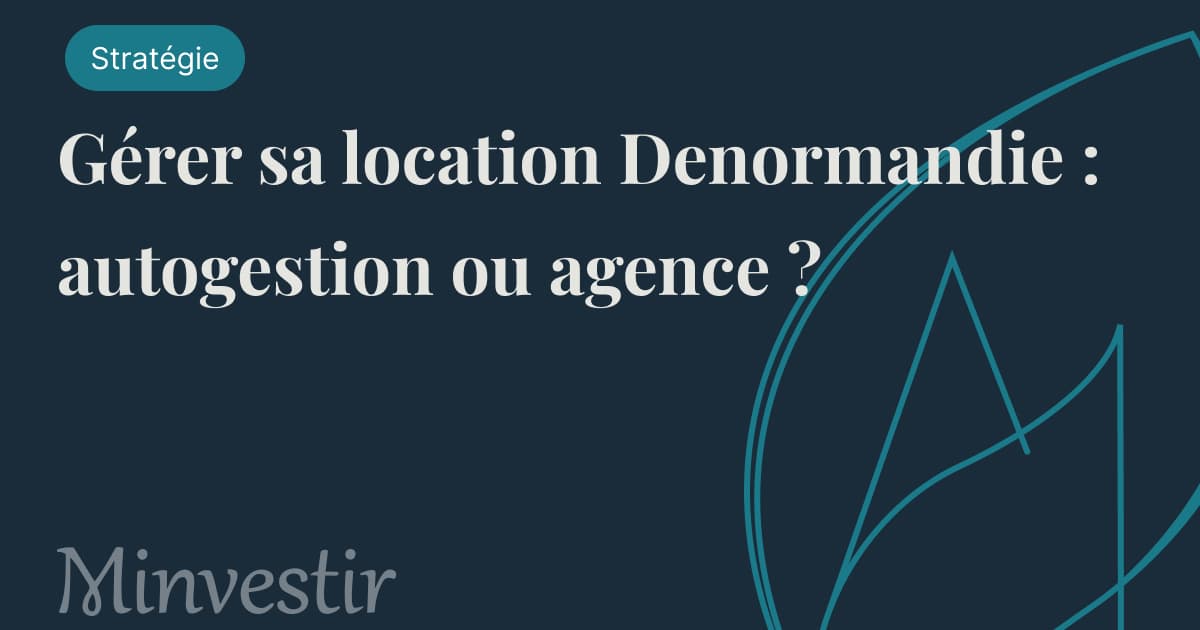Gérer sa location Denormandie : autogestion ou agence ?